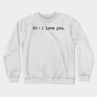 PS: I love you Crewneck Sweatshirt